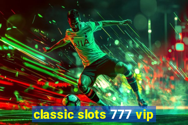 classic slots 777 vip